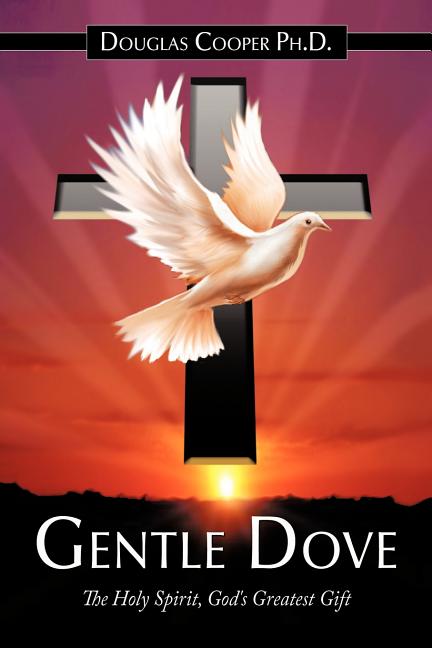 Gentle Dove: The Holy Spirit, God's Greatest Gift