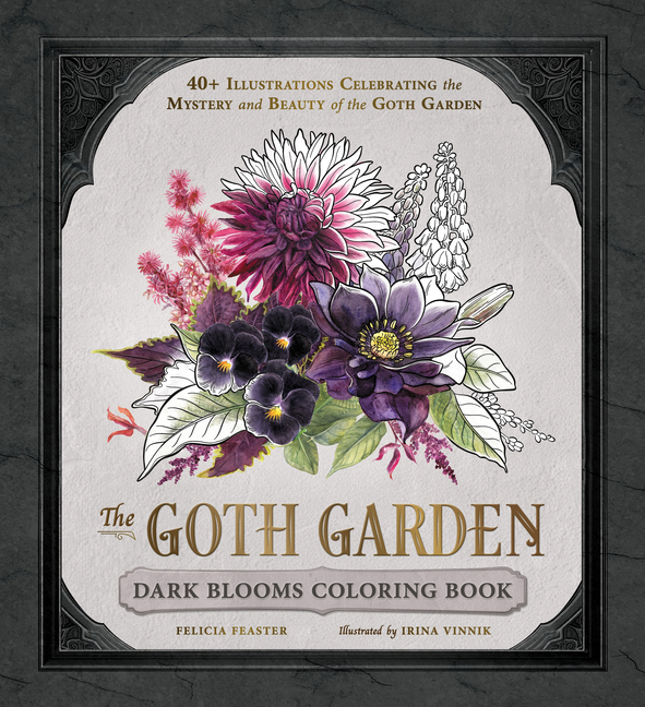 The Goth Garden: Dark Blooms Coloring Book: 40+ Illustrations Celebrating the Mystery and Beauty of the Goth Garden