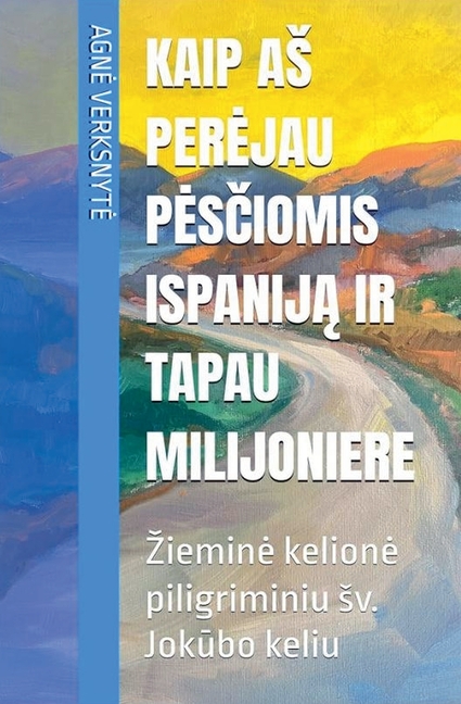 Kaip as perejau pesčiomis Ispaniją ir tapau milijoniere. Ziemine kelione piligriminiu sv. Jokūbo keliu