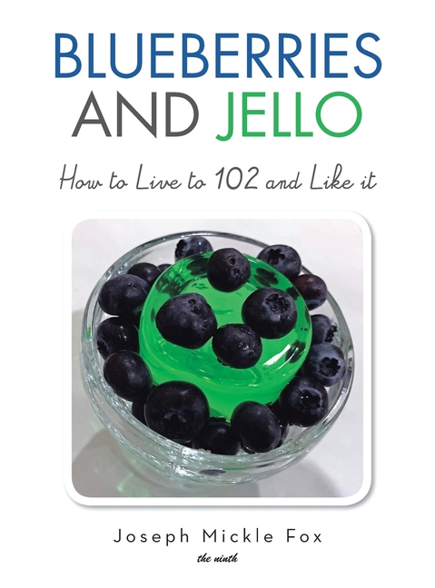 Blueberries and Jello: How to Live to 102 and Like it