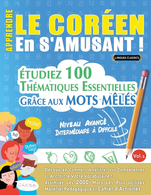 Apprendre Le Coréen En s'Amusant - Niveau Avancé: Intermédiaire À Difficile - Étudiez 100 Thématiques Essentielles Grâce Aux Mots Mêlés - Vol.1