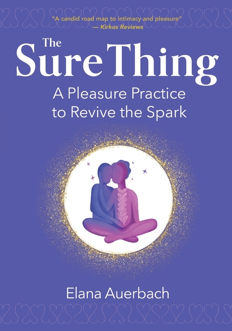 The Sure Thing: A Pleasure Practice to Revive the Spark