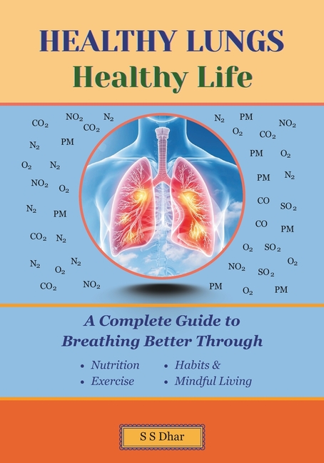 Healthy Lungs, Healthy Life: A Complete Guide to Breathing Better Through Nutrition, Exercise, Habits, and Mindful Living