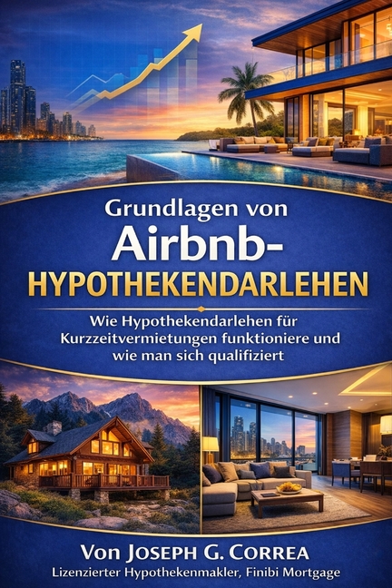 Grundlagen von Airbnb-Hypothekendarlehen: Wie Hypothekendarlehen für Kurzzeitvermietungen funktionieren und wie man sich qualifiziert