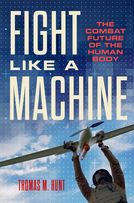 Fight Like a Machine: The Combat Future of the Human Body