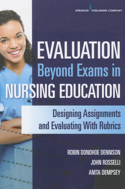 Evaluation Beyond Exams in Nursing Education: Designing Assignments and Evaluating With Rubrics