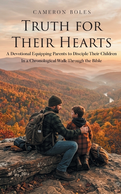 Truth for Their Hearts: A Devotional Equipping Parents to Disciple Their Children In a Chronological Walk Through the Bible