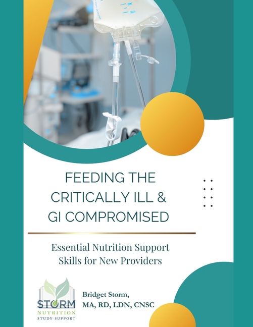 Feeding the Critically Ill & GI Compromised: Essential Nutrition Support Skills for New Providers