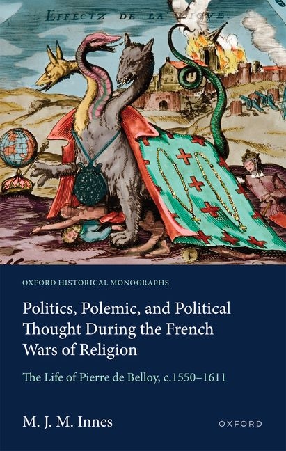 Politics, Polemic, and Political Thought During the French Wars of Religion: The Life of Pierre de Belloy, C.1550-1611