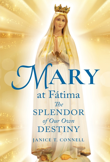 Mary at Fátima: The Splendor of Our Own Destiny