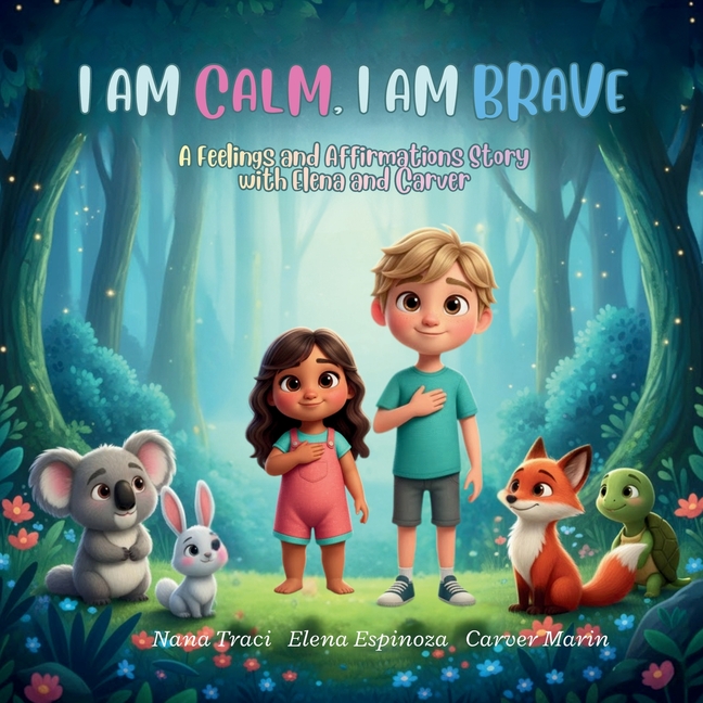 I Am Calm, I Am Brave: A Feelings and Affirmations Story with Elena and Carver