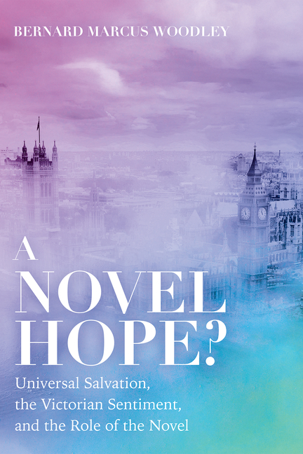 A Novel Hope?: Universal Salvation, the Victorian Sentiment, and the Role of the Novel
