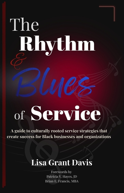 The Rhythm and Blues of Service: A guide to culturally rooted service strategies that create success for Black businesses and organizations