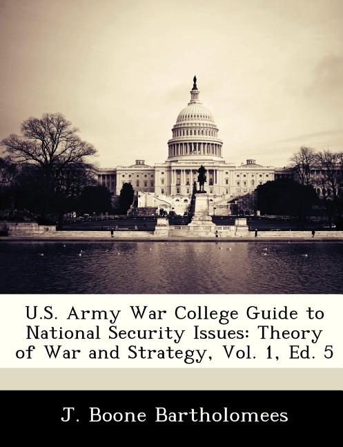 U.S. Army War College Guide to National Security Issues: Theory of War and Strategy, Vol. 1, Ed. 5