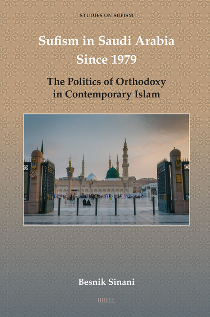 Sufism in Saudi Arabia Since 1979: The Politics of Orthodoxy in Contemporary Islam