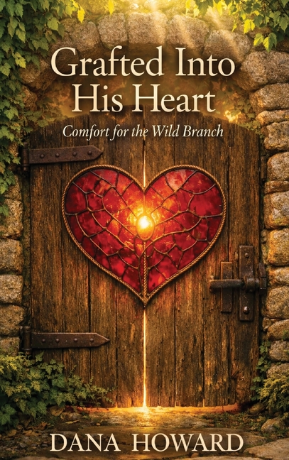 Grafted Into His Heart: Comfort for the Wild Branch