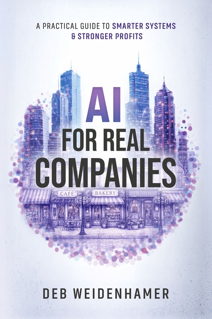 AI for Real Companies: A Practical Guide to Smarter Systems and Stronger Profits