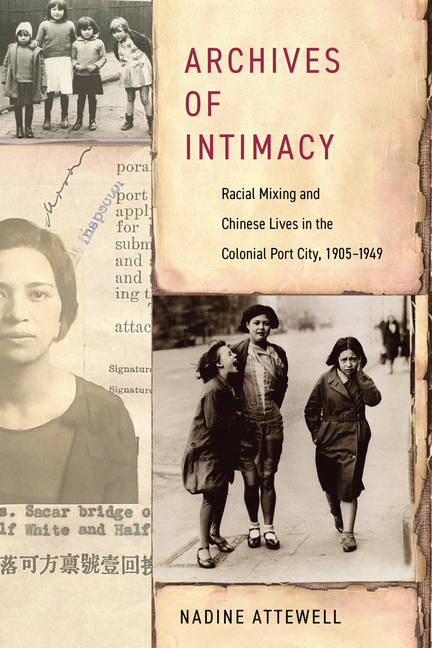 Archives of Intimacy: Racial Mixing and Chinese Lives in the Colonial Port City, 1905-1949