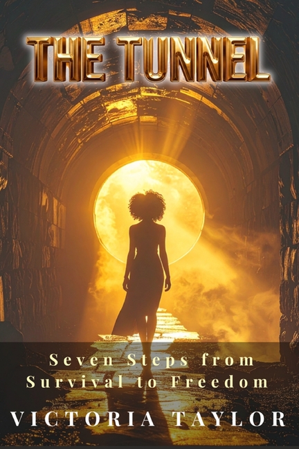 The Tunnel: Seven Steps from Survival to Freedom