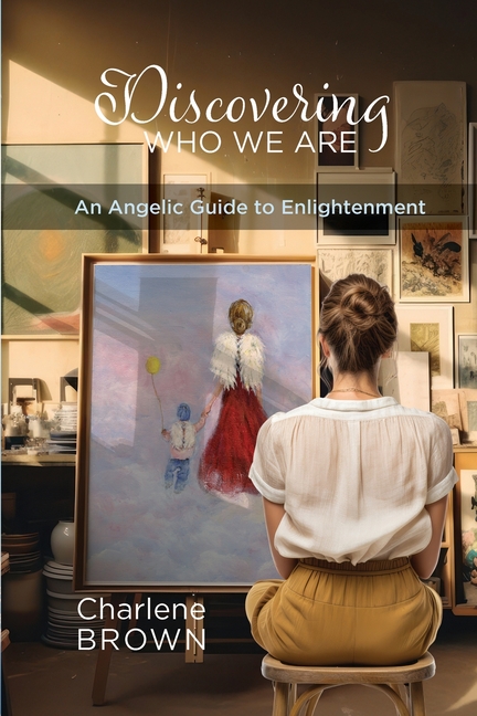 Discovering Who We Are: An Angelic Guide to Enlightenment