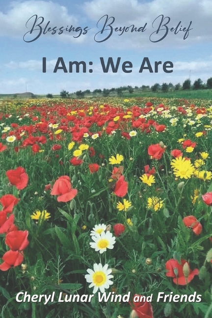 Blessings Beyond Belief: I Am: We Are