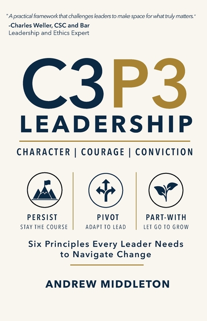 C3P3 Leadership: Six Principles Every Leader Needs to Navigate Change