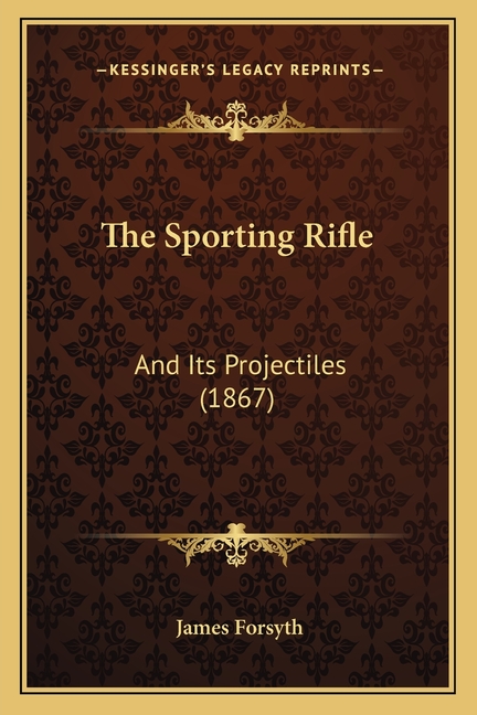 The Sporting Rifle: And Its Projectiles (1867)