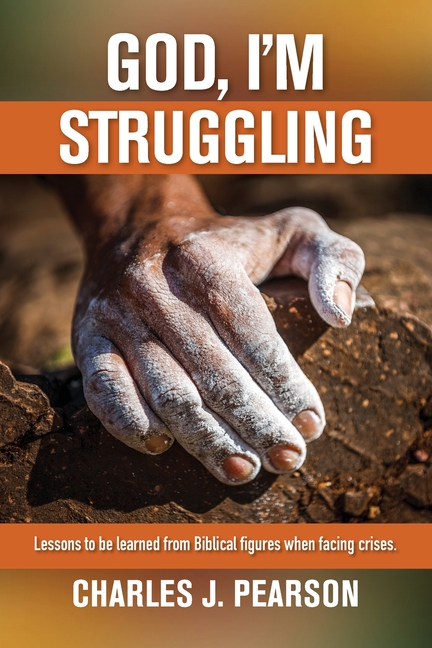 God, I'm Struggling: Lessons to be learned from Biblical figures when facing crises