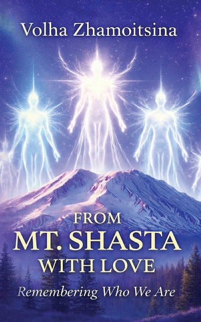 From Mt. Shasta with Love: Remembering Who We Are