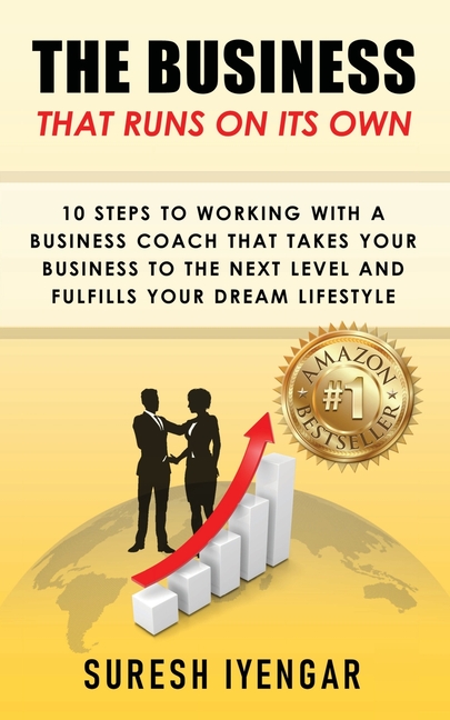 The Business That Runs on Its Own: 10 Steps to Working With a Business Coach That Takes Your Business to The Next Level and Fulfills Your Dream Lifest