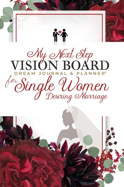 My Next Step Vision Board Dream Journal & Planner(R) for Single Women Desiring Marriage