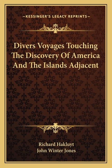 Divers Voyages Touching The Discovery Of America And The Islands Adjacent