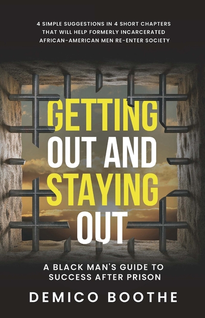 Getting Out & Staying Out: A Black Man's Guide to Success After Prison