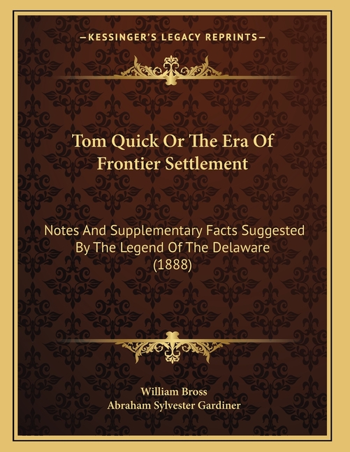 Tom Quick Or The Era Of Frontier Settlement: Notes And Supplementary Facts Suggested By The Legend Of The Delaware (1888)