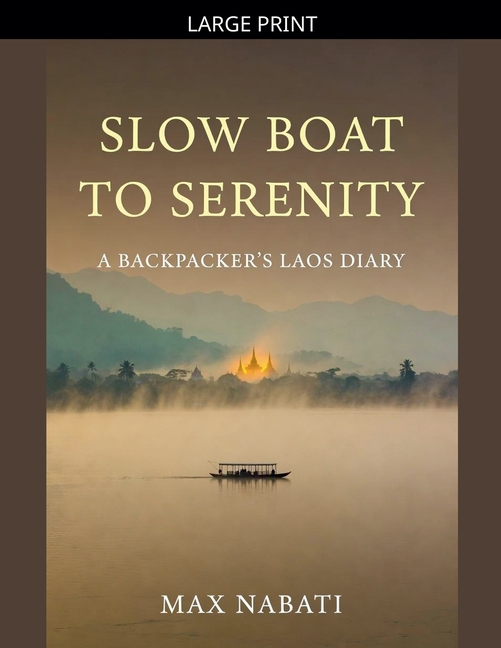 Slow Boat to Serenity A Backpacker's Laos Diary