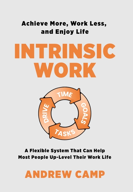 Intrinsic Work: A Flexible System That Can Help Most People Up-Level Their Work Life