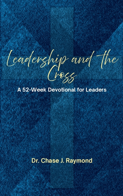 Leadership and the Cross: A 52 Week Devotional for Leaders