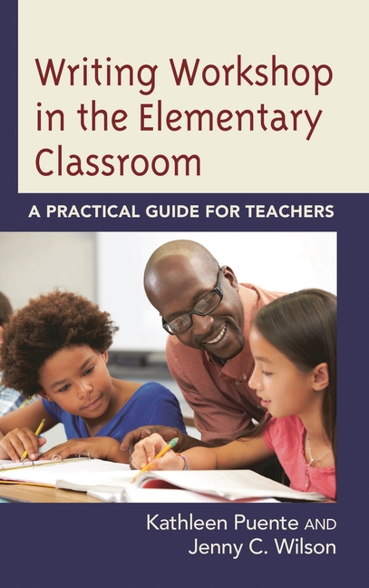 Writing Workshop in the Elementary Classroom: A Practical Guide for Teachers
