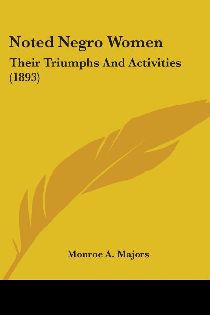 Noted Negro Women: Their Triumphs And Activities (1893)
