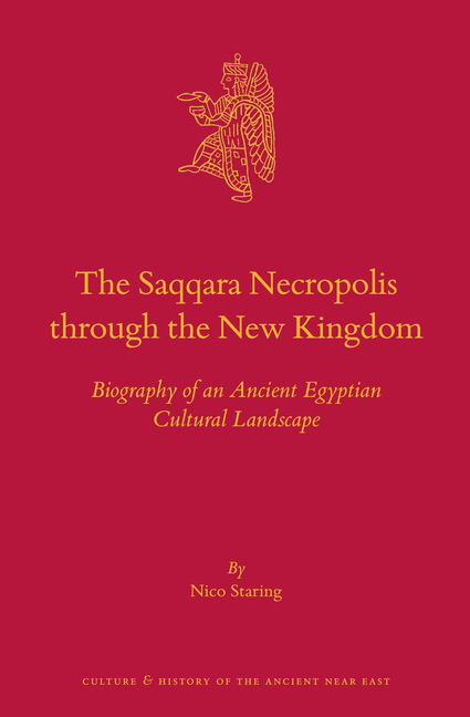 The Saqqara Necropolis Through the New Kingdom: Biography of an Ancient Egyptian Cultural Landscape