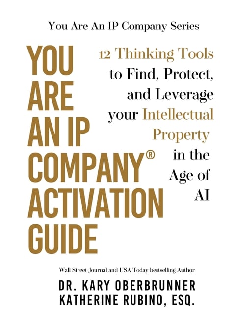 You Are an IP Company Activation Guide: 12 Thinking Tools to Find, Protect, and Leverage Your Intellectual Property in the Age of AI