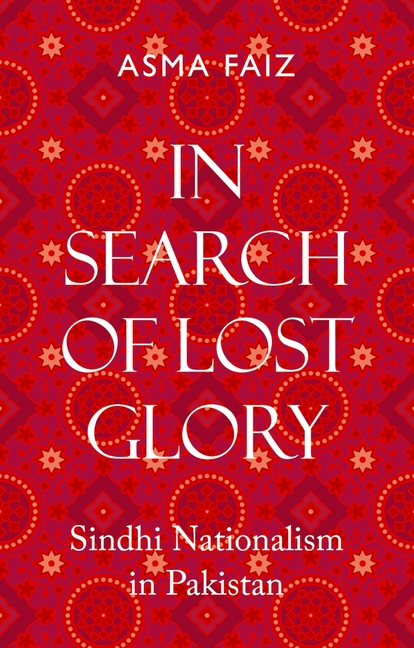 In Search of Lost Glory: Sindhi Nationalism in Pakistan