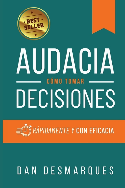 Audacity / Audacia: How to Make Decisions Quickly and Efficiently / Cómo Tomar Decisiones Rápidamente y Con Eficacia