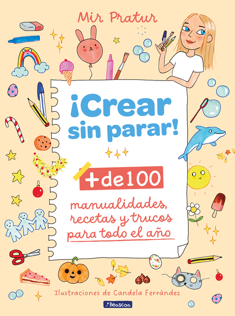 ¡Crear Sin Parar!: + de 100 Manualidades, Recetas Y Trucos Para Todo El Año / Create Non-Stop!