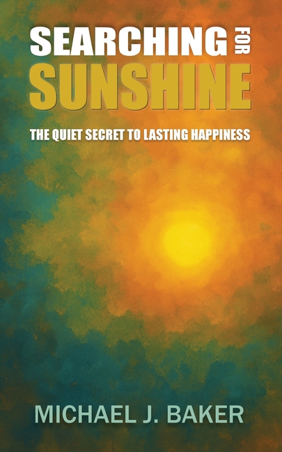 Searching For Sunshine: The Quiet Secret to Lasting Happiness