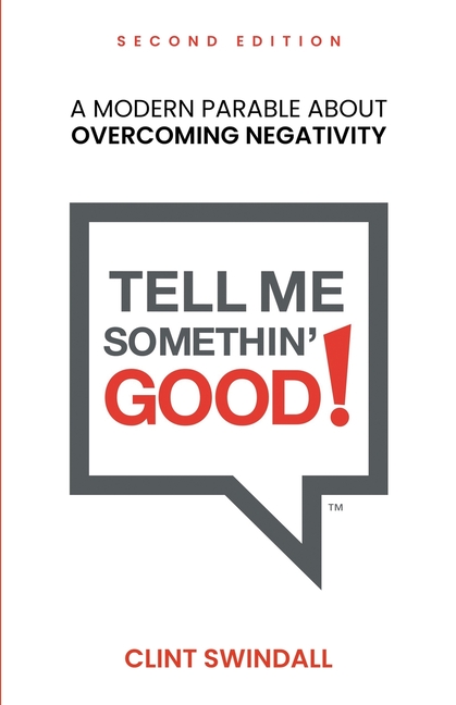Tell Me Somethin' Good!: A Modern Parable About Overcoming Negativity