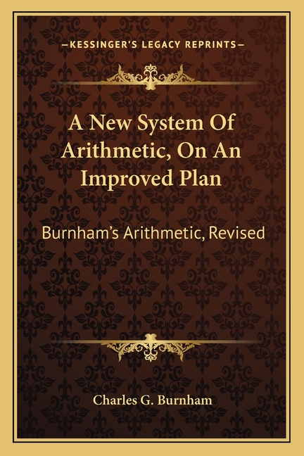 A New System Of Arithmetic, On An Improved Plan: Burnham's Arithmetic, Revised