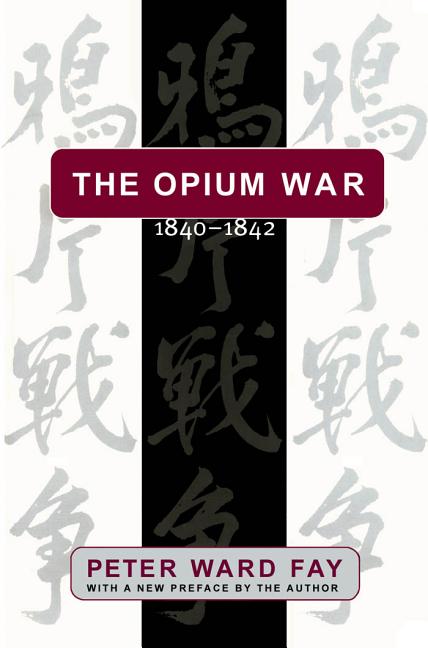 The Opium War, 1840-1842: Barbarians in the Celestial Empire in the Early Part of the Nineteenth Century and the War by which They Forced Her Gates Aj