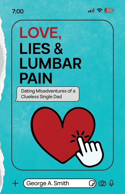 Love, Lies & Lumbar Pain: Dating Misadventures of a Clueless Single Dad