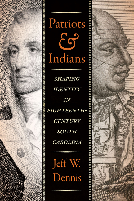 Patriots and Indians: Shaping Identity in Eighteenth-Century South Carolina